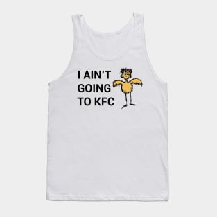 I Ain't Going to KFC - Chicken Funny Quote Tank Top